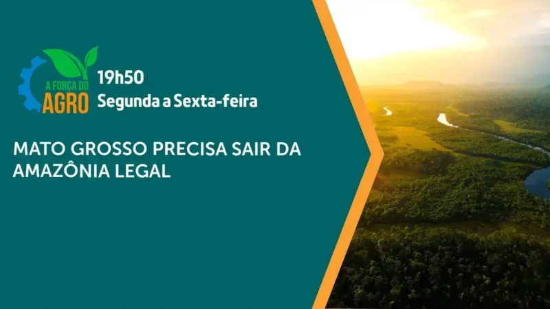Mato Grosso quer sair da Amazônia Legal para estimular o agro